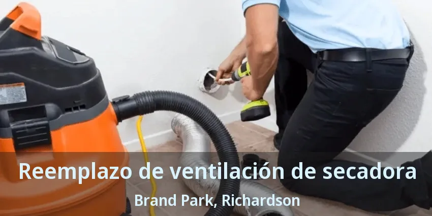 Reemplazo de ventilación de secadora Brand Park, Richardson - TX Reemplazo de ventilación de secadora Brand Park, Richardson - TX