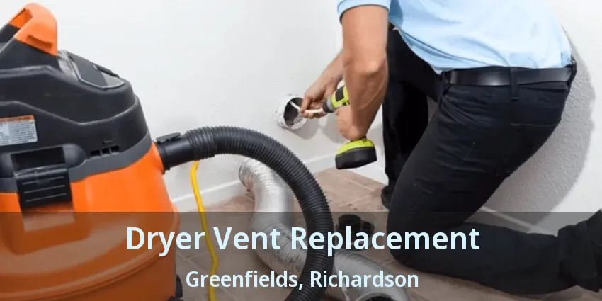 Dryer Vent Replacement Greenfields, Richardson - TX