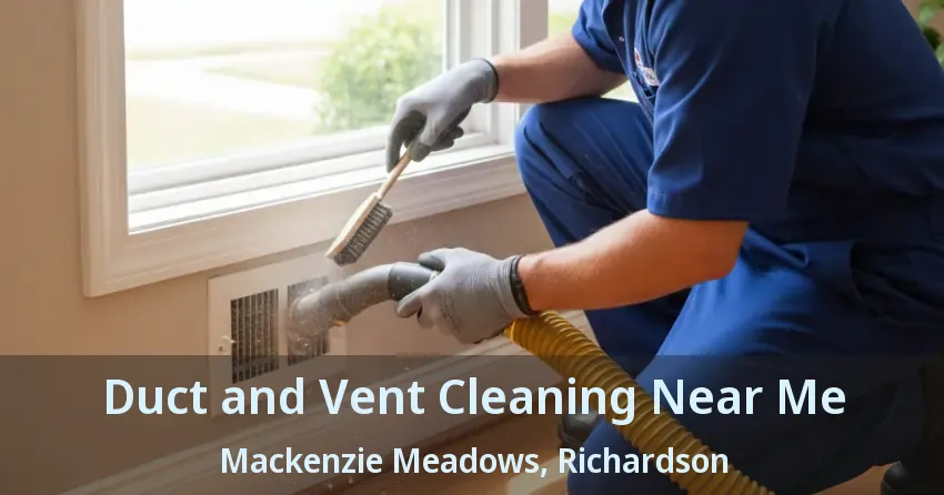 Duct and Vent Cleaning Near Me Mackenzie Meadows, Richardson - TX