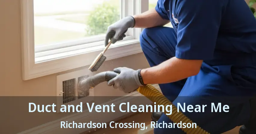 Duct and Vent Cleaning Near Me Richardson Crossing, Richardson - TX Duct and Vent Cleaning Near Me Richardson Crossing, Richardson - TX