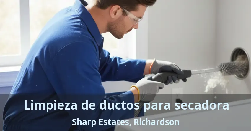 Limpieza de ductos para secadora Sharp Estates, Richardson - TX