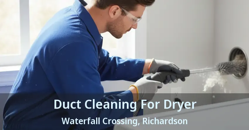 Duct Cleaning For Dryer Waterfall Crossing, Richardson - TX