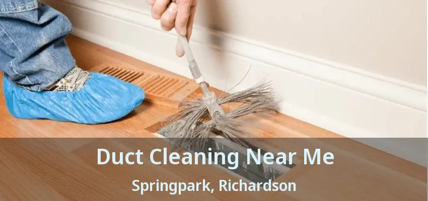 Duct Cleaning Near Me Springpark, Richardson - TX Duct Cleaning Near Me Springpark, Richardson - TX