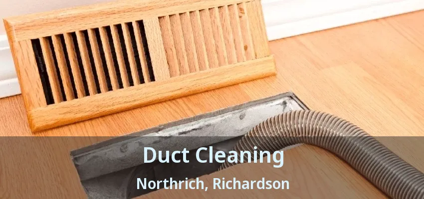 Duct Cleaning Northrich, Richardson - TX Duct Cleaning Northrich, Richardson - TX