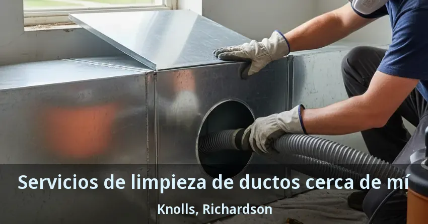 Servicios de limpieza de ductos cerca de mí Knolls, Richardson - TX