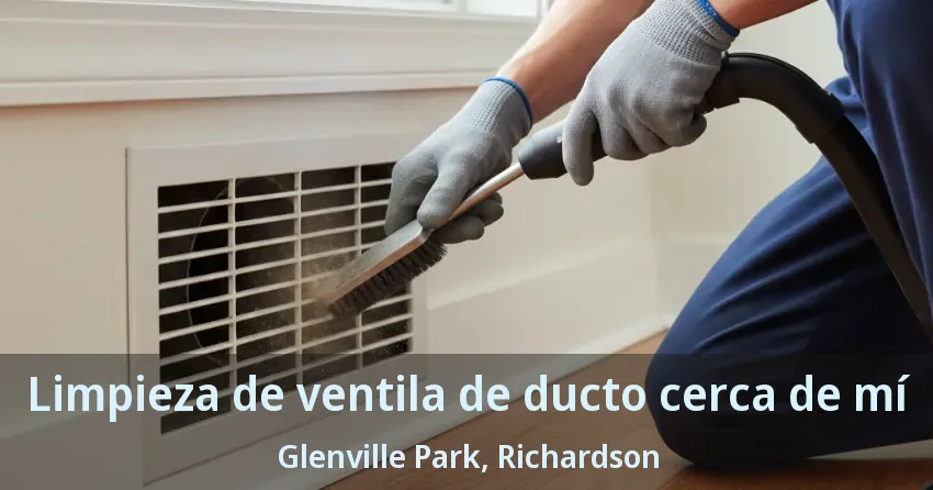 Limpieza de ventila de ducto cerca de mí Glenville Park, Richardson - TX Limpieza de ventila de ducto cerca de mí Glenville Park, Richardson - TX