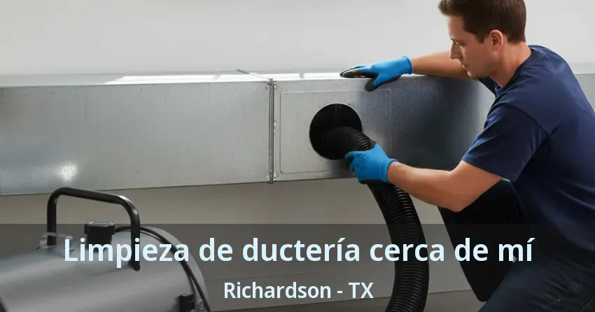 Limpieza de ductería cerca de mí Richardson - TX