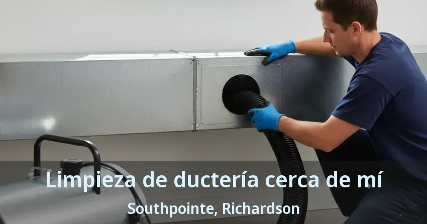 Limpieza de ductería cerca de mí Southpointe, Richardson - TX