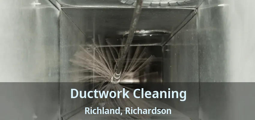 Ductwork Cleaning Richland, Richardson - TX