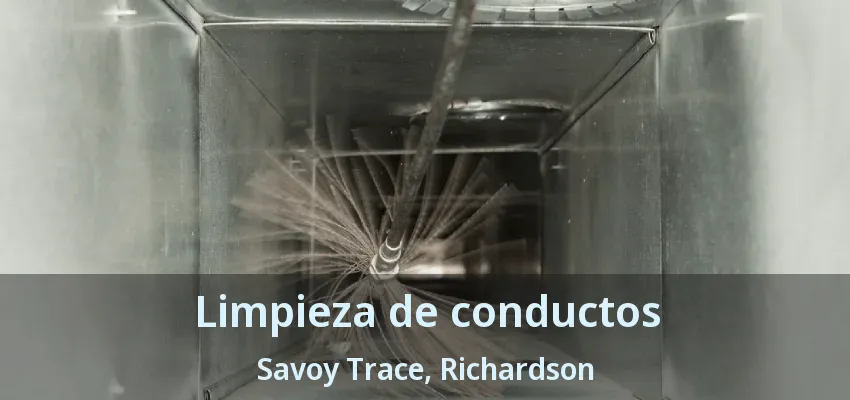 Limpieza de conductos Savoy Trace, Richardson - TX Limpieza de conductos Savoy Trace, Richardson - TX