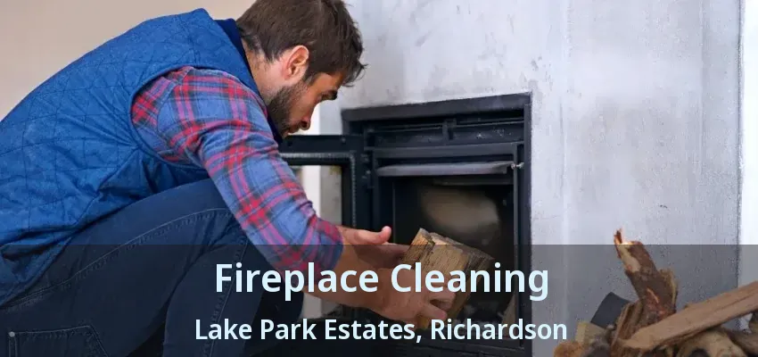 Fireplace Cleaning Lake Park Estates, Richardson - TX
