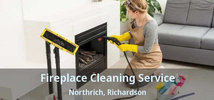 Fireplace Cleaning Service Northrich, Richardson - TX Fireplace Cleaning Service Northrich, Richardson - TX
