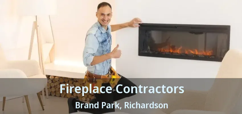 Fireplace Contractors Brand Park, Richardson - TX Fireplace Contractors Brand Park, Richardson - TX