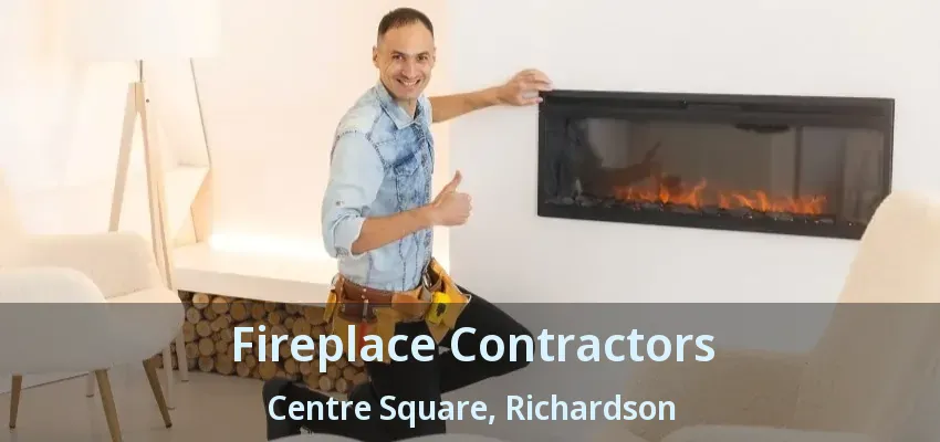 Fireplace Contractors Centre Square, Richardson - TX
