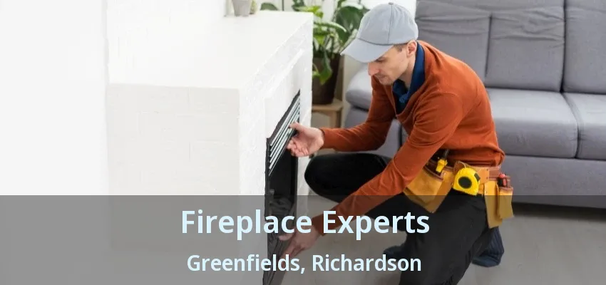Fireplace Experts Greenfields, Richardson - TX Fireplace Experts Greenfields, Richardson - TX