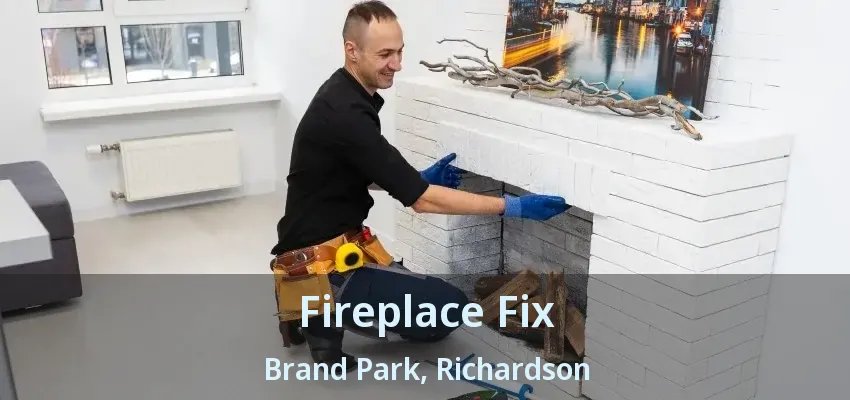 Fireplace Fix Brand Park, Richardson - TX Fireplace Fix Brand Park, Richardson - TX