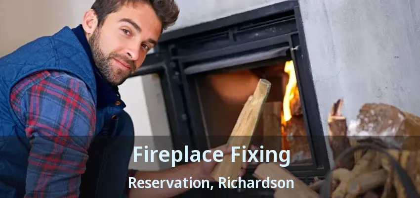 Fireplace Fixing Reservation, Richardson - TX Fireplace Fixing Reservation, Richardson - TX