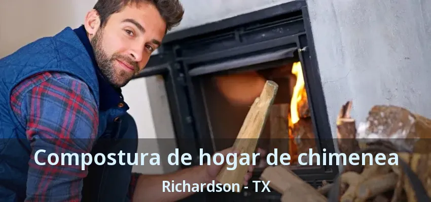 Compostura de hogar de chimenea Richardson - TX Compostura de hogar de chimenea Richardson - TX