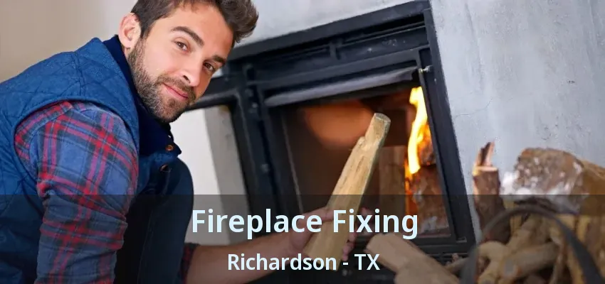 Fireplace Fixing Richardson - TX Fireplace Fixing Richardson - TX