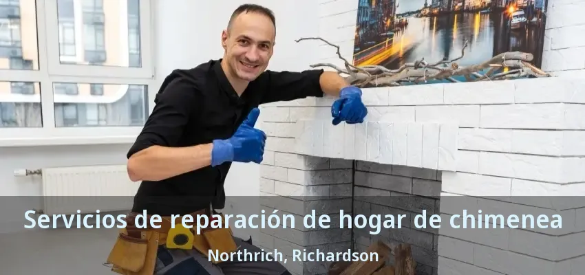 Servicios de reparación de hogar de chimenea Northrich, Richardson - TX Servicios de reparación de hogar de chimenea Northrich, Richardson - TX