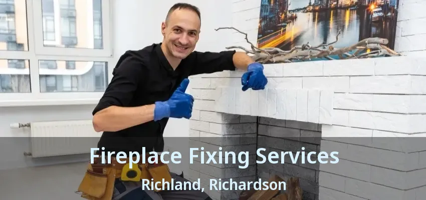 Fireplace Fixing Services Richland, Richardson - TX Fireplace Fixing Services Richland, Richardson - TX