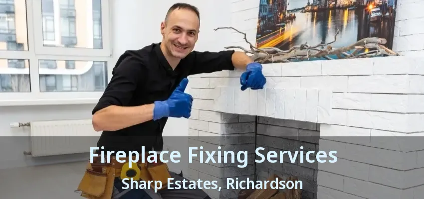 Fireplace Fixing Services Sharp Estates, Richardson - TX Fireplace Fixing Services Sharp Estates, Richardson - TX