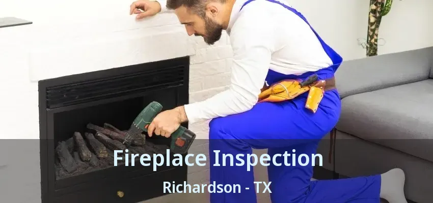 Fireplace Inspection Richardson - TX Fireplace Inspection Richardson - TX