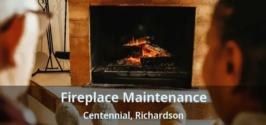 Fireplace Maintenance Centennial, Richardson - TX