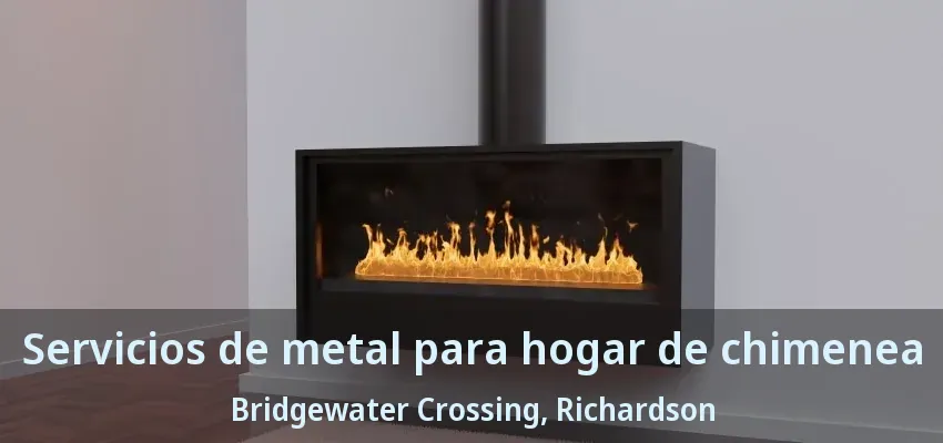 Servicios de metal para hogar de chimenea Bridgewater Crossing, Richardson - TX Servicios de metal para hogar de chimenea Bridgewater Crossing, Richardson - TX