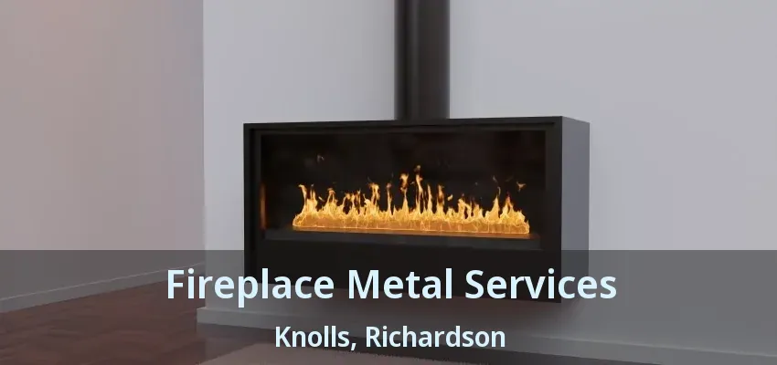 Fireplace Metal Services Knolls, Richardson - TX Fireplace Metal Services Knolls, Richardson - TX