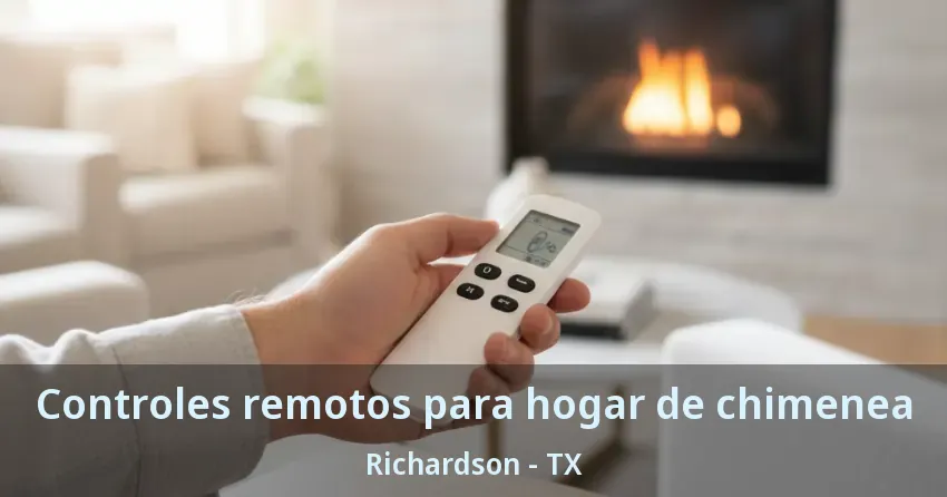 Controles remotos para hogar de chimenea Richardson - TX Controles remotos para hogar de chimenea Richardson - TX