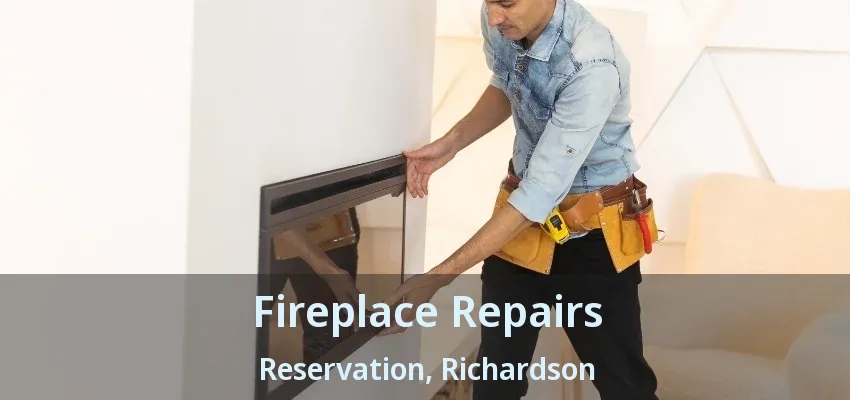 Fireplace Repairs Reservation, Richardson - TX