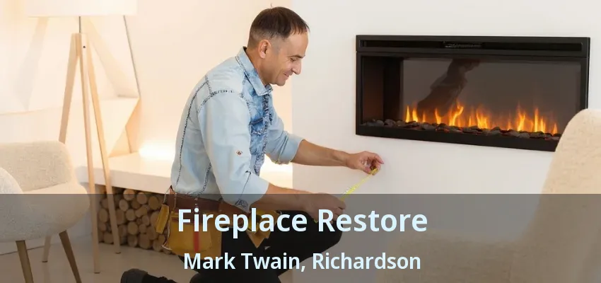 Fireplace Restore Mark Twain, Richardson - TX Fireplace Restore Mark Twain, Richardson - TX