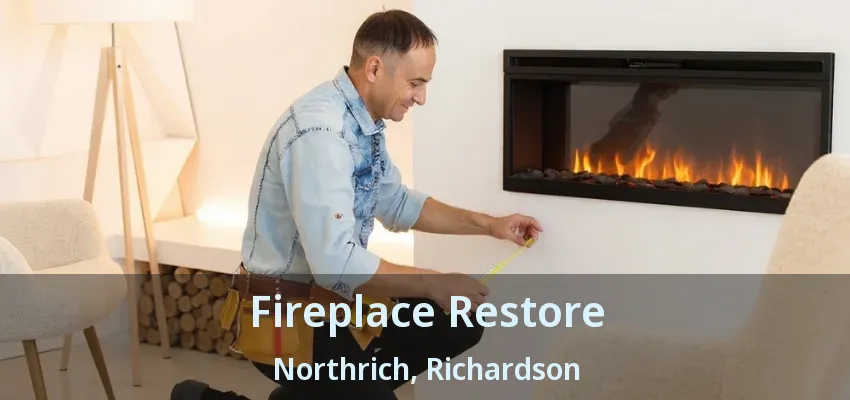 Fireplace Restore Northrich, Richardson - TX Fireplace Restore Northrich, Richardson - TX