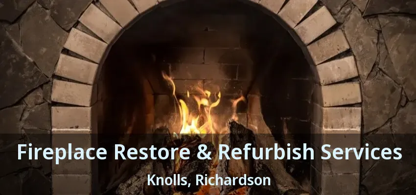 Fireplace Restore & Refurbish Services Knolls, Richardson - TX Fireplace Restore & Refurbish Services Knolls, Richardson - TX