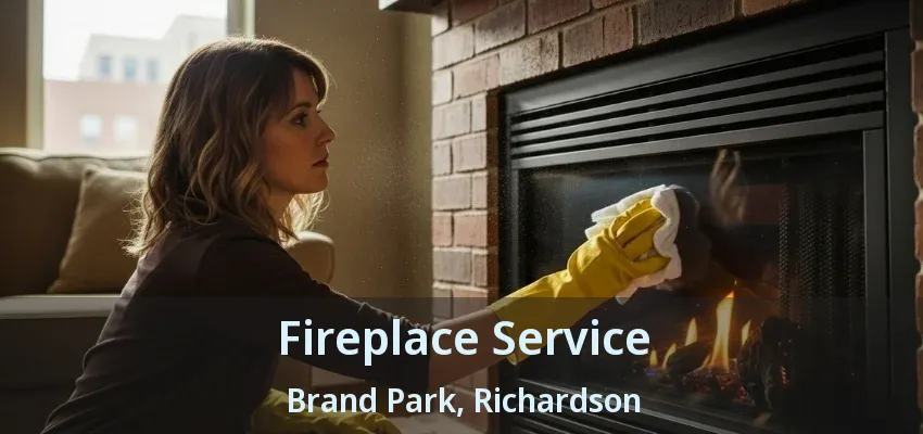 Fireplace Service Brand Park, Richardson - TX
