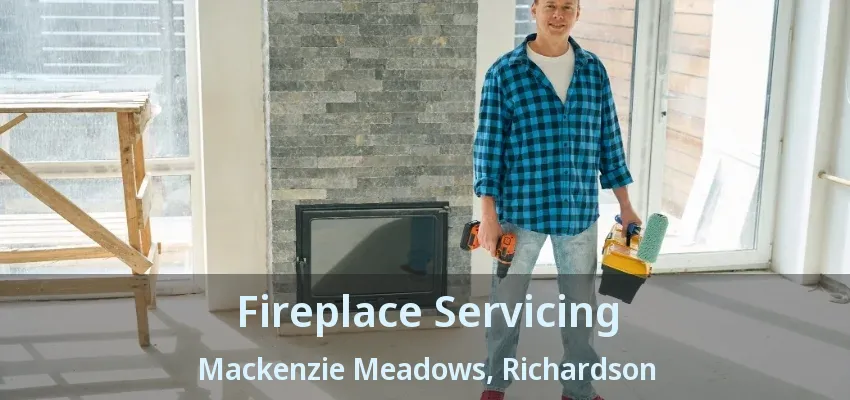 Fireplace Servicing Mackenzie Meadows, Richardson - TX