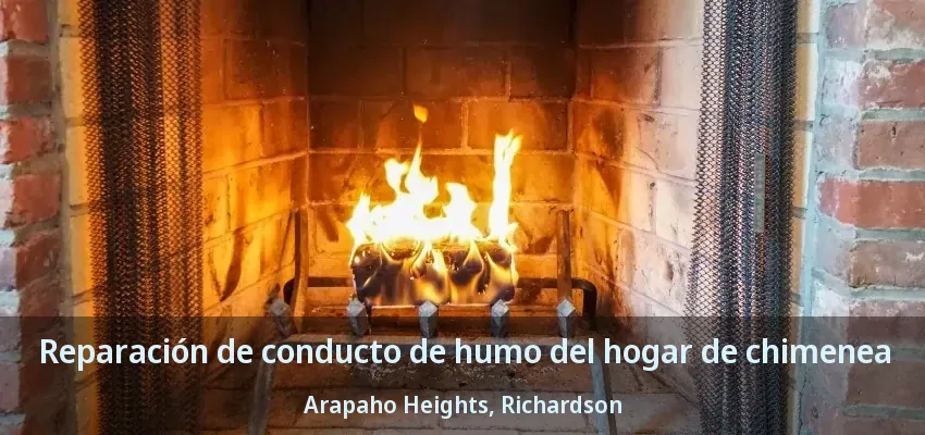 Reparación de conducto de humo del hogar de chimenea Arapaho Heights, Richardson - TX