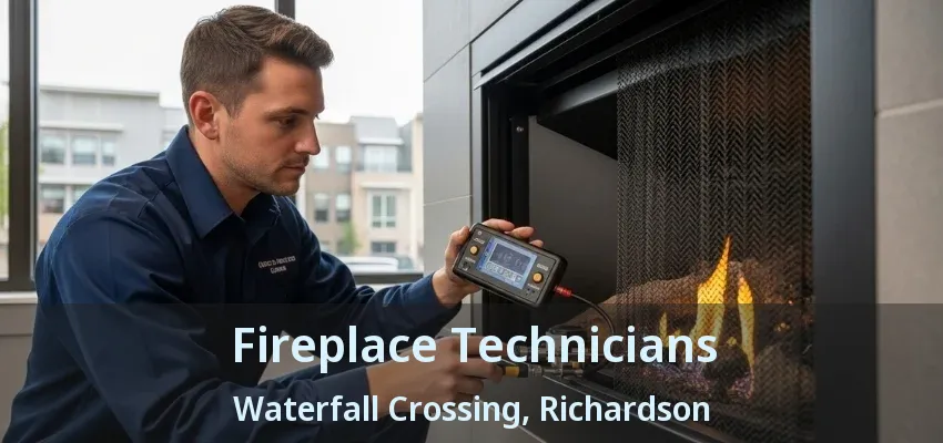 Fireplace Technicians Waterfall Crossing, Richardson - TX Fireplace Technicians Waterfall Crossing, Richardson - TX