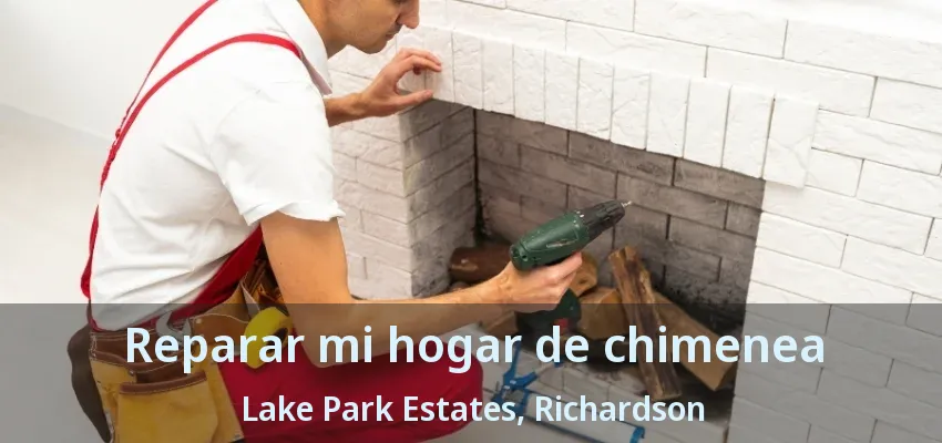 Reparar mi hogar de chimenea Lake Park Estates, Richardson - TX Reparar mi hogar de chimenea Lake Park Estates, Richardson - TX