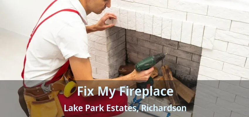 Fix My Fireplace Lake Park Estates, Richardson - TX