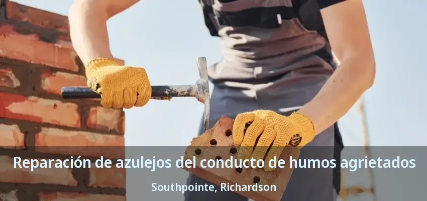 Reparación de azulejos del conducto de humos agrietados Southpointe, Richardson - TX Reparación de azulejos del conducto de humos agrietados Southpointe, Richardson - TX