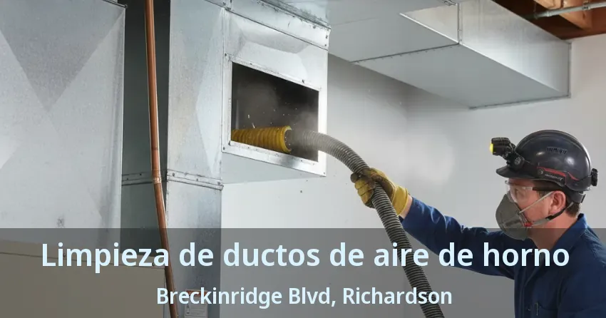 Limpieza de ductos de aire de horno Breckinridge Blvd, Richardson - TX