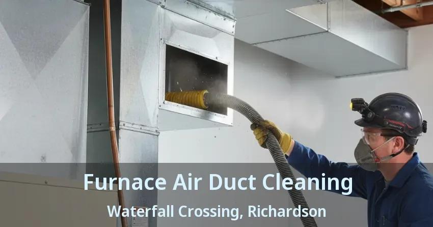 Furnace Air Duct Cleaning Waterfall Crossing, Richardson - TX