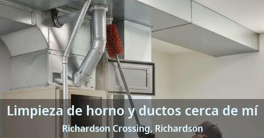 Limpieza de horno y ductos cerca de mí Richardson Crossing, Richardson - TX Limpieza de horno y ductos cerca de mí Richardson Crossing, Richardson - TX