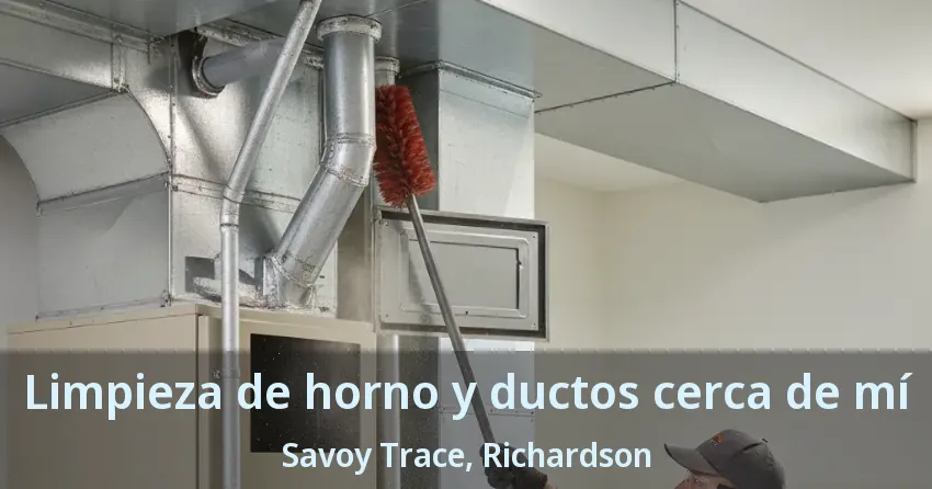 Limpieza de horno y ductos cerca de mí Savoy Trace, Richardson - TX Limpieza de horno y ductos cerca de mí Savoy Trace, Richardson - TX