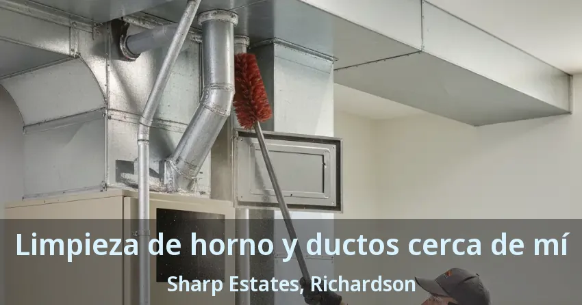 Limpieza de horno y ductos cerca de mí Sharp Estates, Richardson - TX Limpieza de horno y ductos cerca de mí Sharp Estates, Richardson - TX