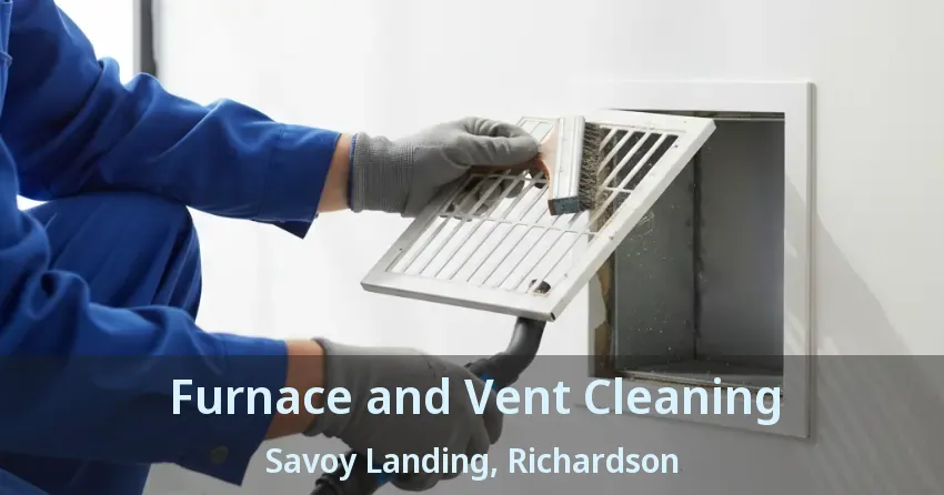 Furnace and Vent Cleaning Savoy Landing, Richardson - TX Furnace and Vent Cleaning Savoy Landing, Richardson - TX