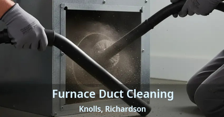 Furnace Duct Cleaning Knolls, Richardson - TX