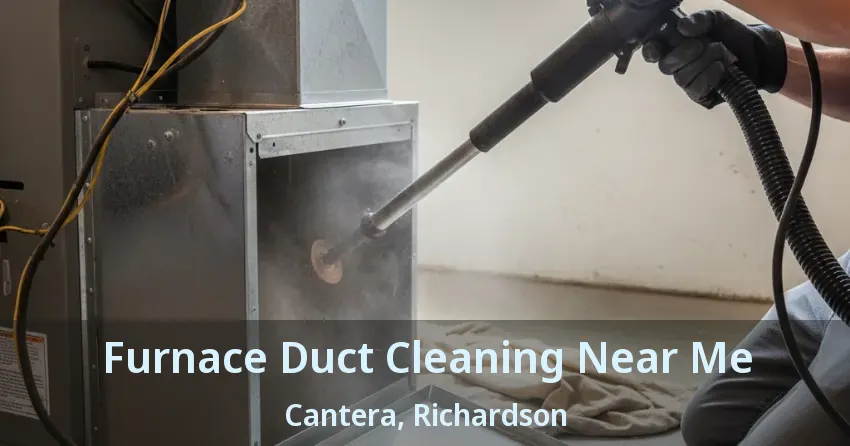 Furnace Duct Cleaning Near Me Cantera, Richardson - TX